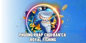 Chinh Phục Royal Fishing 12Bet Thắng Lớn Cùng Vũ Khí Đỉnh Cao