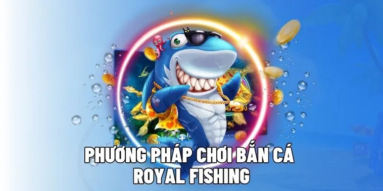 Chinh Phục Royal Fishing 12Bet Thắng Lớn Cùng Vũ Khí Đỉnh Cao