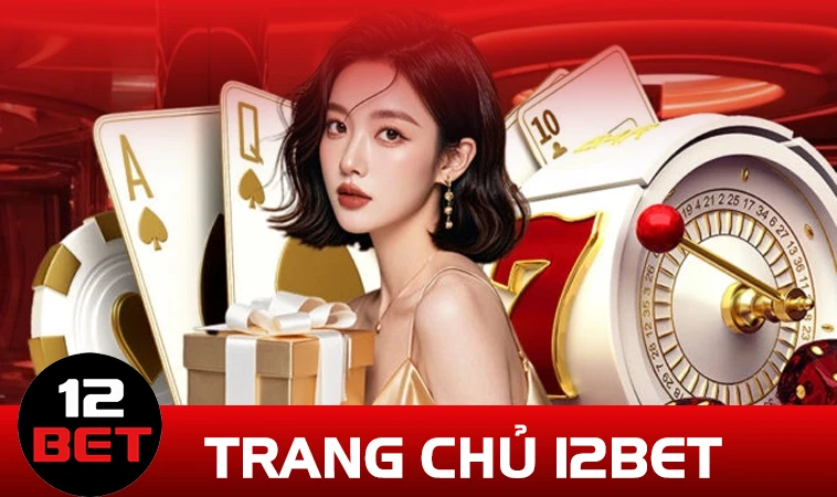 12Bet - Nhà Cái 12 Bet - Trang Chủ Cá Cược Casino Cho Dân Chơi